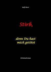 Stirb, denn Du hast mich getötet - hochfunktionaler Autismus, Missbrauch, Heim, Mord, Alkoholiker, Jugendamt, Rache, Observieren, Rollstuhl, Brüder, Gendern, Posttraumatische Belastungsstörung - Rolf Horst - ebook