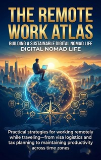 The Remote Work Atlas: Building a Sustainable Digital Nomad Life - Felix Clarke - ebook