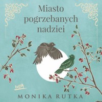Miasto pogrzebanych nadziei - Rutka Monika - ebook + audiobook + książka