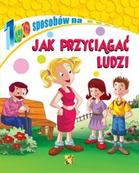 100 sposobów Jak przyciągać ludzi - zbiorowa praca - książka