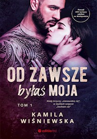 Od zawsze byłaś moja. Tom 1 - Wiśniewska Kamila - ebook + audiobook
