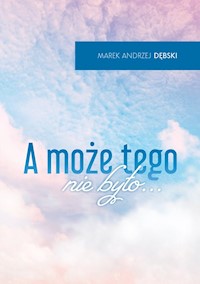 A może tego nie było... - Dębski Marek Andrzej - książka
