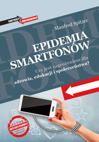 Epidemia smartfonów. Czy jest zagrożeniem dla zdrowia, edukacji i społeczeństwa? - Manfred Spitzer - ebook + audiobook + książka