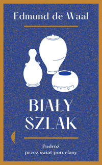 Biały szlak. Podróż przez świat porcelany - Edmund de Waal - ebook + książka