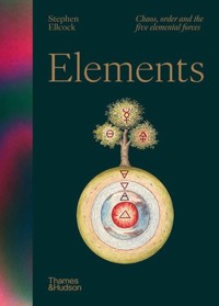Elements Chaos, order and the five elemental forces - Ellcock Stephen - książka