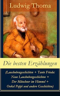 Die besten Erzählungen (Lausbubengeschichten + Tante Frieda: Neue Lausbubengeschichten + Der Münchner im Himmel + Onkel Peppi und andere Geschichten) -  Ludwig Thoma - ebook