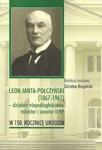 Leon Janta-Połczyński (1867-1961) działacz niepodległościowy, minister i senator II RP -  - książka