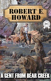 A Gent From Bear Creek - Robert E. Howard - ebook