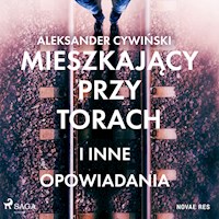 Mieszkający przy torach i inne opowiadania - Aleksander Cywiński - audiobook