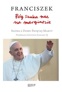 Bóg szuka nas na marginesie. Słowa z Domu Świętej Marty - Franciszek - książka