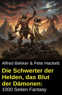 Die Schwerter der Helden, das Blut der Dämonen: 1000 Seiten Fantasy - Alfred Bekker - ebook