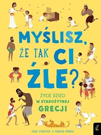 Myślisz że tak ci źle? Życie dzieci w starożytnej Grecji - Strathie Chae - książka