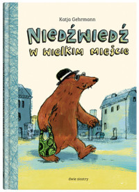 Niedźwiedź w wielkim mieście - Katja Gehrmann - książka