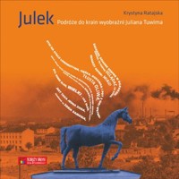 Julek. Podróże do krain wyobraźni Juliana Tuwima - Krystyna Ratajska - książka