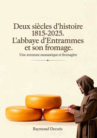 Deux siècles d’histoire 1815-2025. L’abbaye d’Entrammes et son fromage - Raymond Décaris - ebook