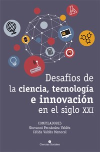 Desafíos de la ciencia, tecnología e innovación en el siglo XXI - Giovanni Fernández Valdés(Compilador) - ebook