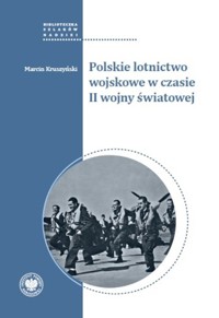 Polskie lotnictwo wojskowe w czasie II wojny światowej - Kruszyński Marcin - książka