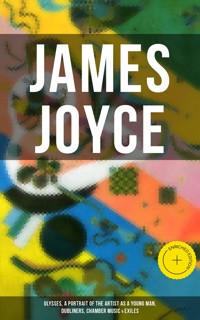JAMES JOYCE: Ulysses, A Portrait of the Artist as a Young Man, Dubliners, Chamber Music & Exiles - James Joyce - ebook