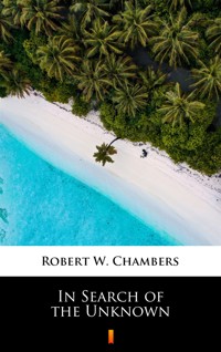 In Search of the Unknown - Robert W. Chambers - ebook