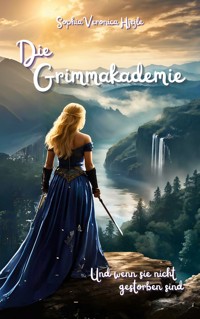 Die Grimmakademie - Sophia Veronica Hjejle - ebook