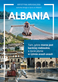 Albania. Tam, gdzie morze jest bardziej niebieskie, a życie płynie w rytmie avash-avash - Mrugalska Krystyna - ebook