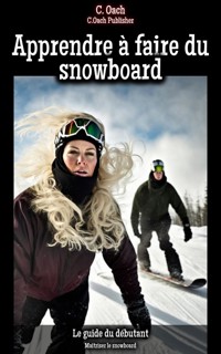 Apprendre à faire du snowboard - C. Oach - ebook