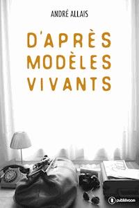 D'après modèles vivants - André Allais - ebook
