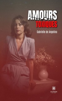 Amours toxiques - Gabrielle de Angelina - ebook