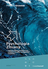 Psychologia Zmiany najskuteczniejsze narzędzia pracy z ludzkimi emocjami, zachowaniami i myśleniem - Grzesiak Mateusz - książka