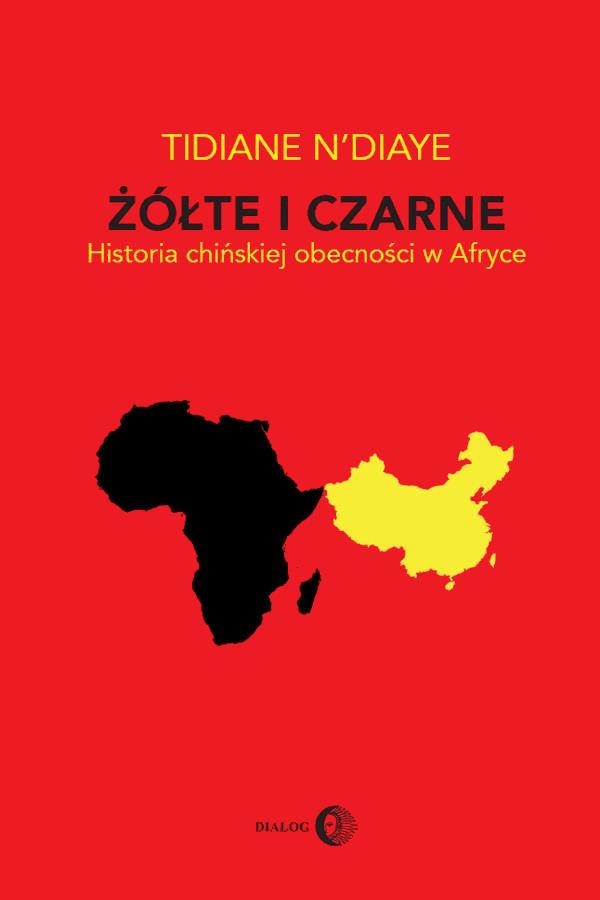 Okładka:Żółte i czarne. Historia chińskiej obecności w Afryce 