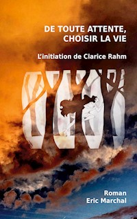 De toute attente, choisir la vie - Eric Marchal - ebook