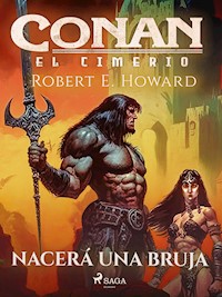 Conan el cimerio - Nacerá una bruja - Robert E. Howard - ebook
