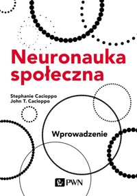 Neuronauka społeczna. Wprowadzenie - Stephanie Cacioppo John T. Cacioppo - książka