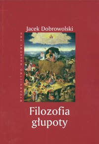 Filozofia głupoty - Dobrowolski Jacek - książka
