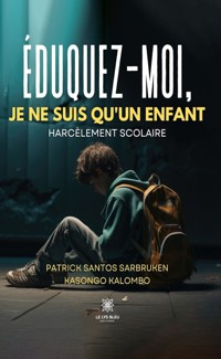 Éduquez-moi, je ne suis qu’un enfant - Patrick Santos Sarbruken Kasongo Kalombo - ebook