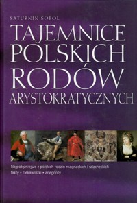 Tajemnice polskich rodów arystokratycznych - Saturnin Sobol - ebook