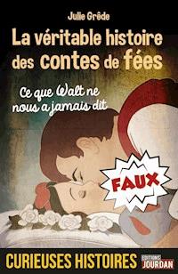 La véritable histoire des contes de fées - Julie Grêde - ebook