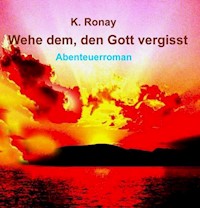 WEHE DEM, DEN GOTT VERGISST - K. Ronay - ebook