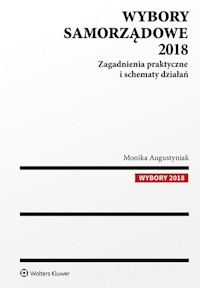 Wybory samorządowe 2018 Zagadnienia praktyczne i schematy działań - Monika Augustyniak - książka