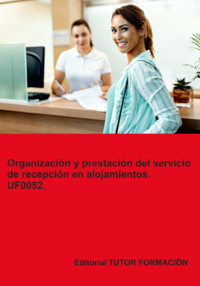 Organización Y Prestación Del Servicio De Recepción En Alojamientos. Uf0052. - Eguzkiñe Urreta Okeranza - ebook