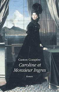 Caroline et Monsieur Ingres - Gaston Compère - ebook