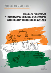 Rola partii regionalnych w kształtowaniu polityki zagranicznej Indii wobec państw sąsiedzkich po 1991 - Jaskólska Aleksandra - książka