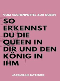 Vom Aschenputtel zur Queen - Jacqueline Jatzenko - ebook