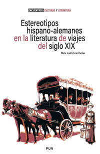 Estereotipos hispano-alemanes en la literatura de viajes del siglo XIX - María José Gómez Perales - ebook