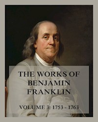 The Works of Benjamin Franklin, Volume 3 - Benjamin  Franklin - ebook