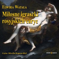 Miłosne igraszki rosyjskich caryc - Elwira Watała - audiobook
