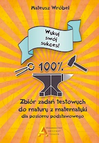 Zbiór zadań testowych do matury z matematyki dla poziomu podstawowego Wykuj swój sukces! - Mateusz Wróbel - książka