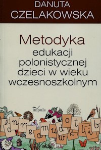 Metodyka edukacji polonistycznej dzieci w wieku wczesnoszkolnym - Danuta Czelakowska - książka