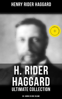 H. Rider Haggard - Ultimate Collection: 60+ Works in One Volume - Henry Rider Haggard - ebook