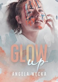 Glow up - Angela Węcka - ebook + książka